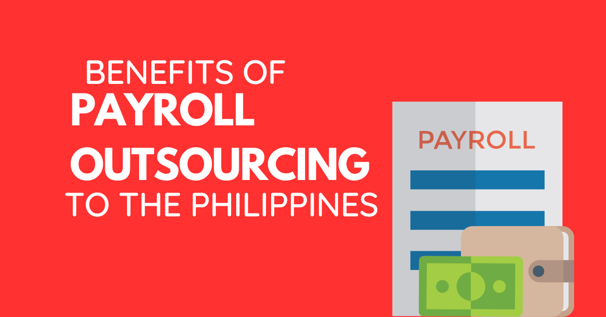 The Benefits of Payroll Outsourcing to a Firm in the Philippines