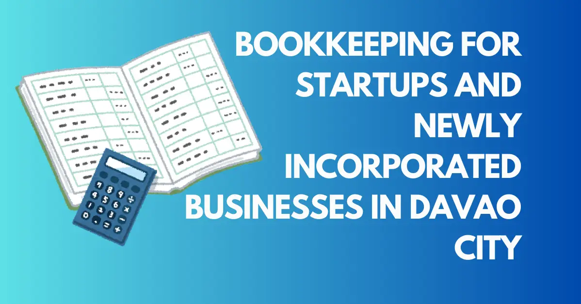 Bookkeeping for Startups and Newly Incorporated Businesses in Davao City