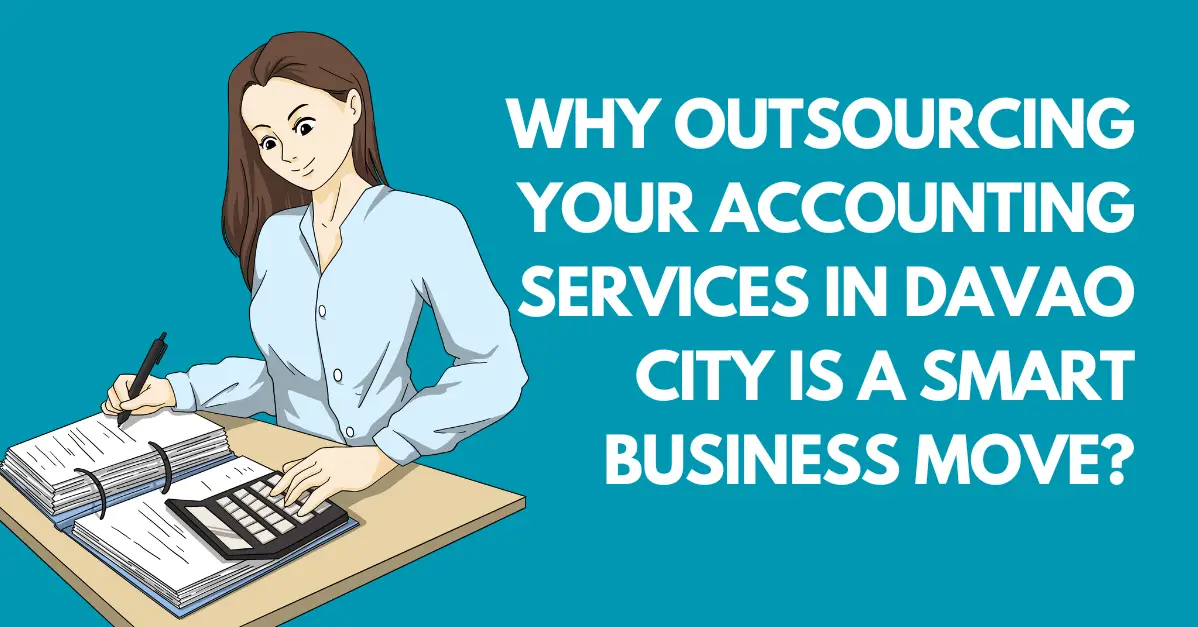 Why Outsourcing Your Accounting Services in Davao City is a Smart Business Move